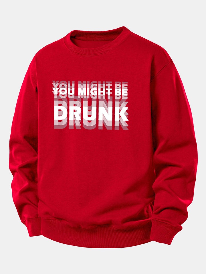 You Might Be Drunk Print Relax Fit Sweatshirt