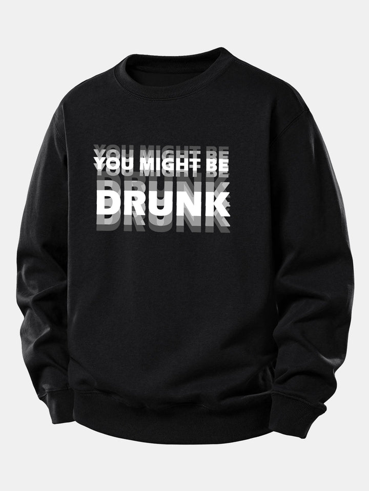 You Might Be Drunk Print Relax Fit Sweatshirt