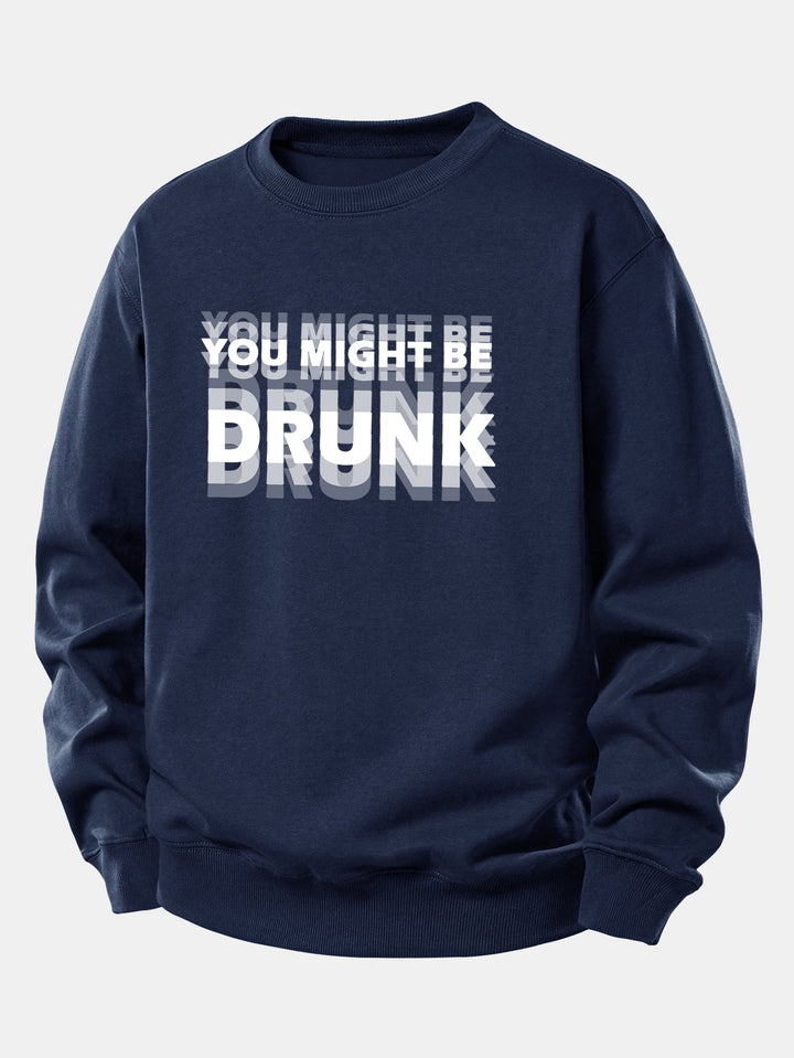 You Might Be Drunk Print Relax Fit Sweatshirt