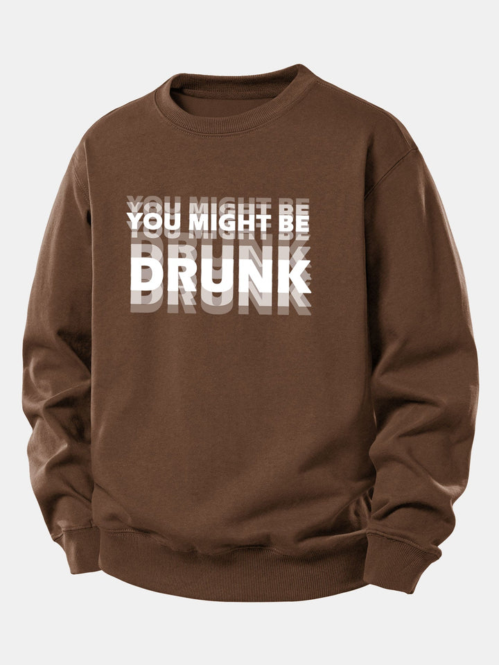 You Might Be Drunk Print Relax Fit Sweatshirt