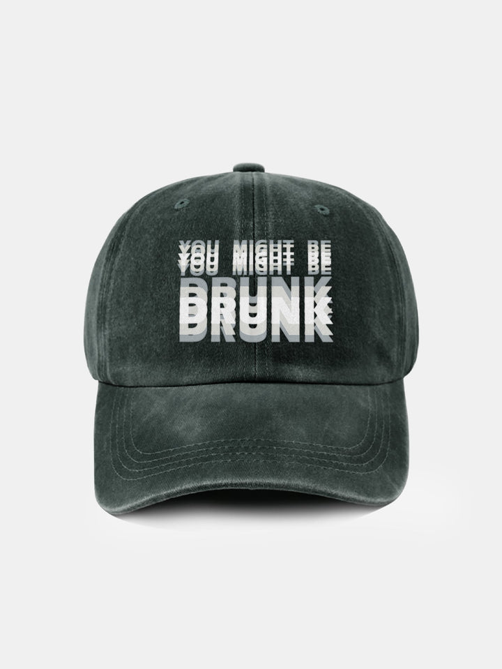 You Might Be Drunk Print Washed Baseball Cap